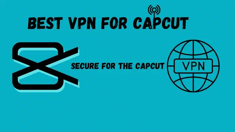 Best VPN for CapCut